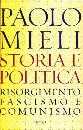 MIELI PAOLO, Storia e politica. Risorgimento Fascismo Comunismo