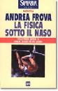 FROVA ANDREA, Fisica sotto il naso