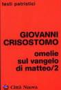 GIOVANNI CRISOSTOMO, Omelie sul vangelo di Matteo /2