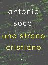 SOCCI ANTONIO, Uno strano cristiano