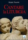 PHILIPPE ROBERT, Cantare la liturgia