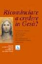 , Ricominciare a credere in Ges