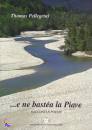 immagine di E ne basta la Piave. Racconti e poesie