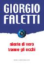 FALETTI GIORGIO, Niente di vero tranne gli occhi