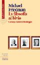 FRIEDMAN MICHAE, Filosofia al bivio .Carnap,Cassirer, Heidegger