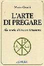 ORSATTI MAURO, Arte di pregare. Alla scuola del Nuovo Testamento