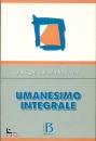 MARITAIN JACQUES, Umanesimo integrale