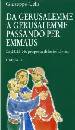 CELLI GIUSEPPE, Da Gerusalemme a Gerusalemme passando per Emmaus