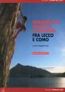 PESCI EUGENIO /CUR., Arrampicate sportive e moderne fra Lecco e Como