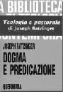 RATZINGER JOSEPH, Dogma e predicazione