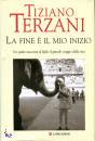 TERZANI TIZIANO, La fine  il mio inizio