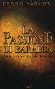 SARUBBI PEDRO, Passione di Barabba. Storia della mia conversione