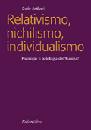 ANTISERI DARIO, Relativismo, nichilismo, individualismo