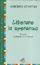 CENCINI AMEDEO, Liberare la speranza. Percorsi vocazionali