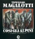 MAGALOTTI TOMMASO, Cos gli alpini. Pitture e disegni