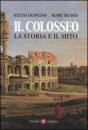 immagine di Il colosseo. la storia e il mito