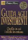 KIYOSAKI ROBERT, Guida agli investimenti