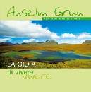 GRUN ANSELM, La gioia di vivere