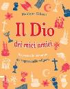 GILBERT MONIQUE, Il Dio dei miei amici. Risposte domande ragazzi