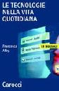 ALBY FRANCESCA, Le tecnologie nella vita quotidiana