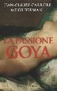 CARRIERE - FORMAN, La passione Goya