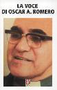 AA.VV., La voce di Oscar Romero.Testi e omelie