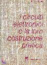 immagine di Circuiti elettronici e la loro costruzione pratica