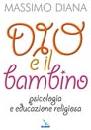 DIANA MASSIMO, Dio e il bambino.Psicologia e educazione religiosa