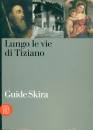 GUIDE SKIRA, Lungo le vie di Tiziano