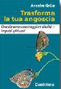 GRUN ANSELM, Trasforma la tua angoscia