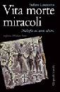 LORENZETTO STEFANO, Vita morte miracoli. Dialoghi sui temi ultimi