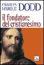 DODD CHARLES, Il fondatore del cristianesimo