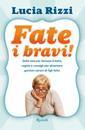 RIZZI LUCIA, Fate i bravi!