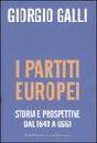 GALLI GIORGIO, I partiti europei. Storia e prospettive 1649-oggi