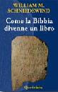 SCHNIEDEWIND WILLIAM, Come la Bibbia divenne un libro