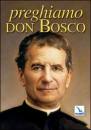AA.VV., Preghiamo con Don Bosco