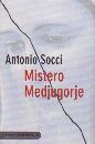 SOCCI ANTONIO, Mistero Medjugorje