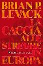 LEVACK BRIAN P., La caccia alle streghe in Europa