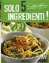 AA.VV., Solo 5 ingredienti!