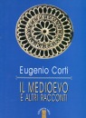 CORTI EUGENIO, Il Medioevo e altri racconti