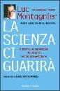 MONTAGNIER LUC, La scienza ci guarir. Vincere con la prevenzione