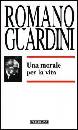 GUARDINI ROMANO, Una morale per la vita