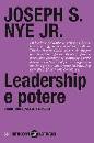 NYE JR. - JOSEPH S., Leadership e potere. Hard soft smart power