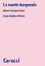 BIUSO GIOVANNI A., La mente temporale. Corpo Mondo Artificio