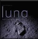 MONTGOMERY SCOTT, Luna. Segreti e misteri del nostro satellite