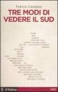 CASSANO FRANCO, Tre modi di vedere il sud