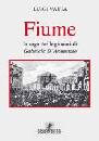 VATTA LUIGI, Fiume.La saga dei legionari di Gabriele D