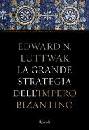 LUTTWAK EDWARD N., la grande strategia dell