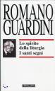 GUARDINI ROMANO, Lo spirito della liturgia. I santi segni