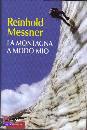 MESSNER REINHOLD, la montagna a modo mio